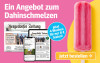Ein Angebot zum Dahinschmelzen: Jetzt 4 Wochen für nur 8 € testen.